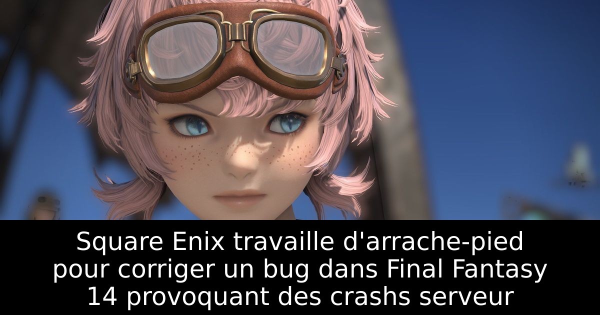 Square Enix travaille d'arrache-pied pour corriger un bug dans Final Fantasy 14 provoquant des crashs serveur