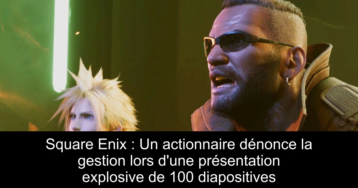 Square Enix : Un actionnaire dénonce la gestion lors d'une présentation explosive de 100 diapositives