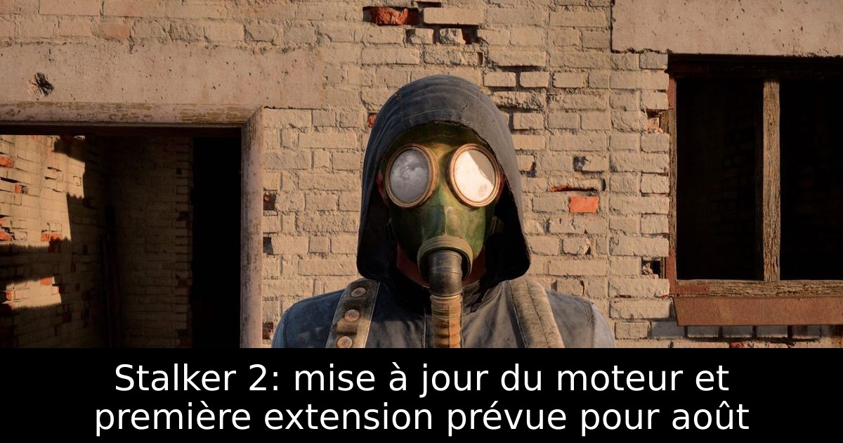 Stalker 2: mise à jour du moteur et première extension prévue pour août