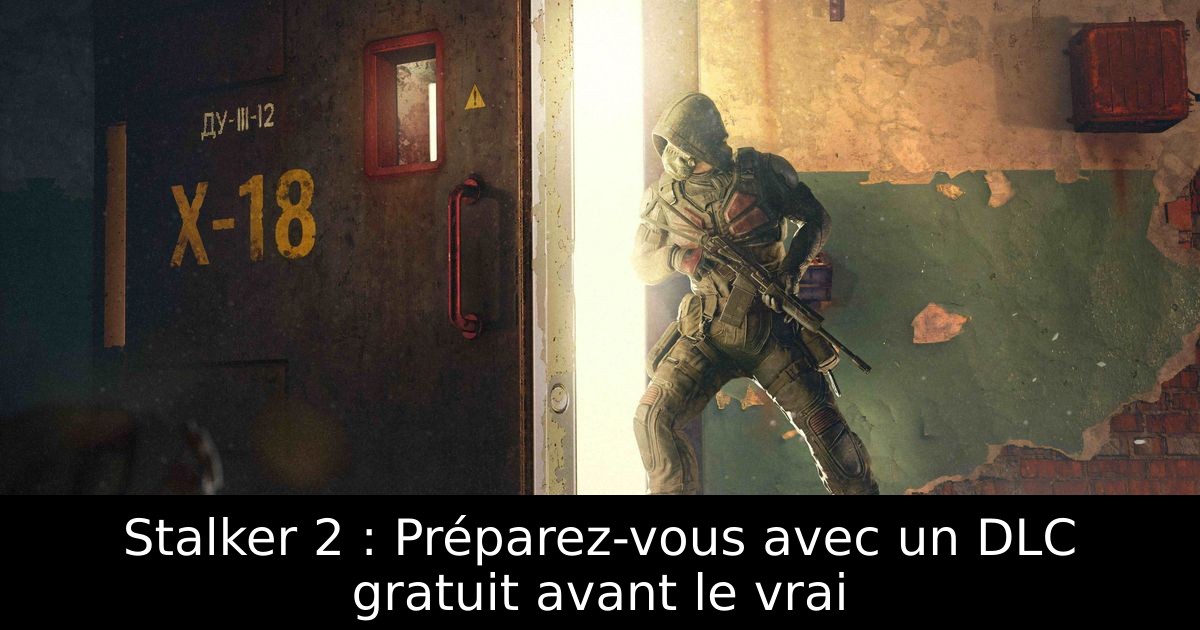 Stalker 2 : Préparez-vous avec un DLC gratuit avant le vrai