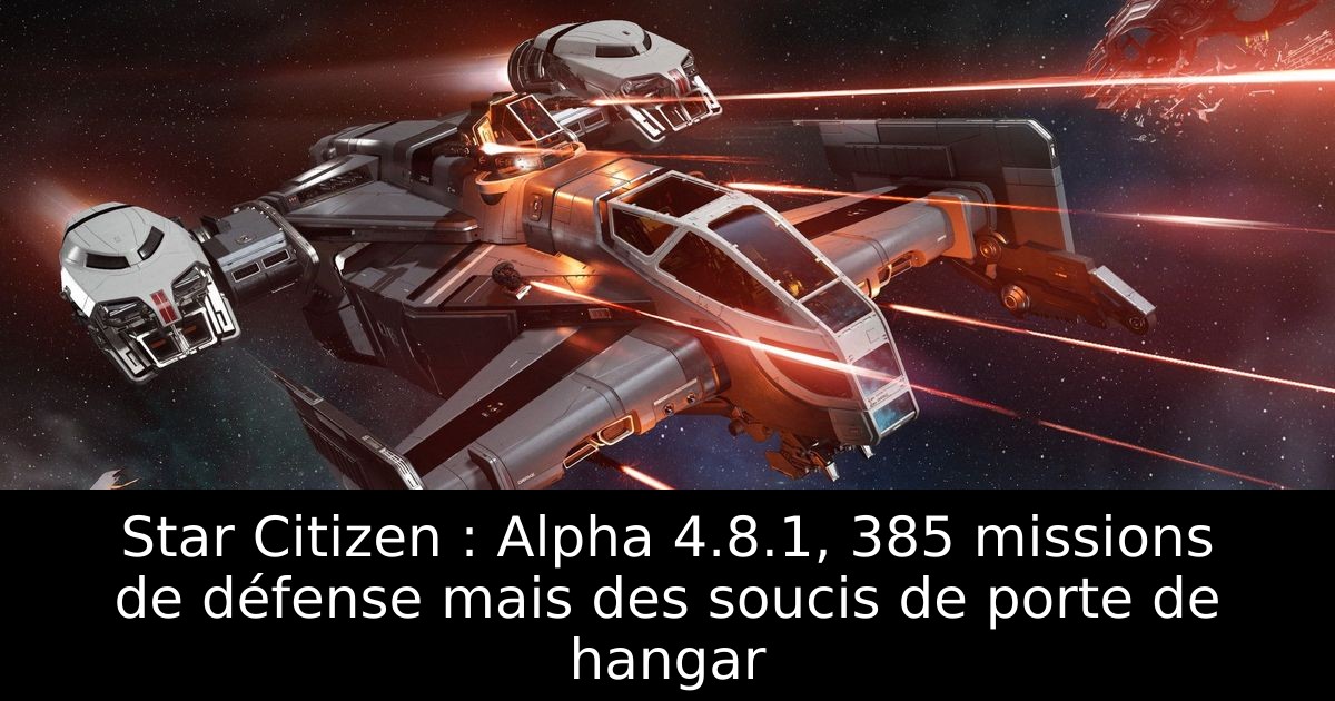 Star Citizen : Alpha 4.8.1, 385 missions de défense mais des soucis de porte de hangar