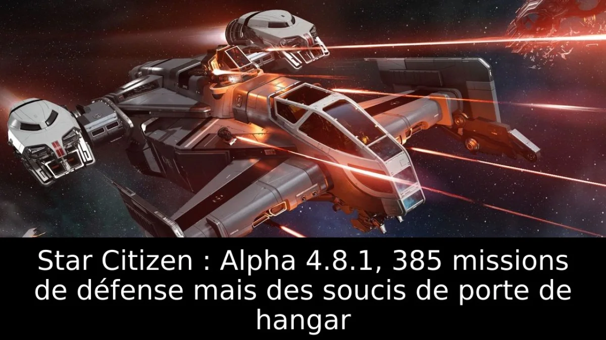 Star Citizen : Alpha 4.8.1, 385 missions de défense mais des soucis de porte de hangar