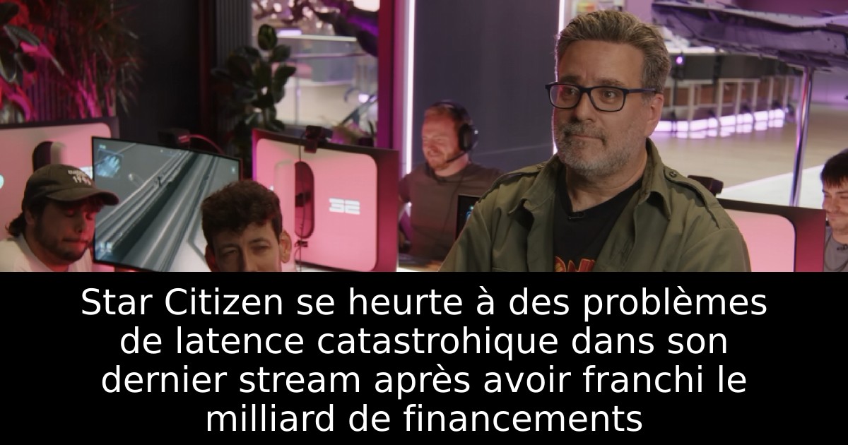 Star Citizen se heurte à des problèmes de latence catastrohique dans son dernier stream après avoir franchi le milliard de financements