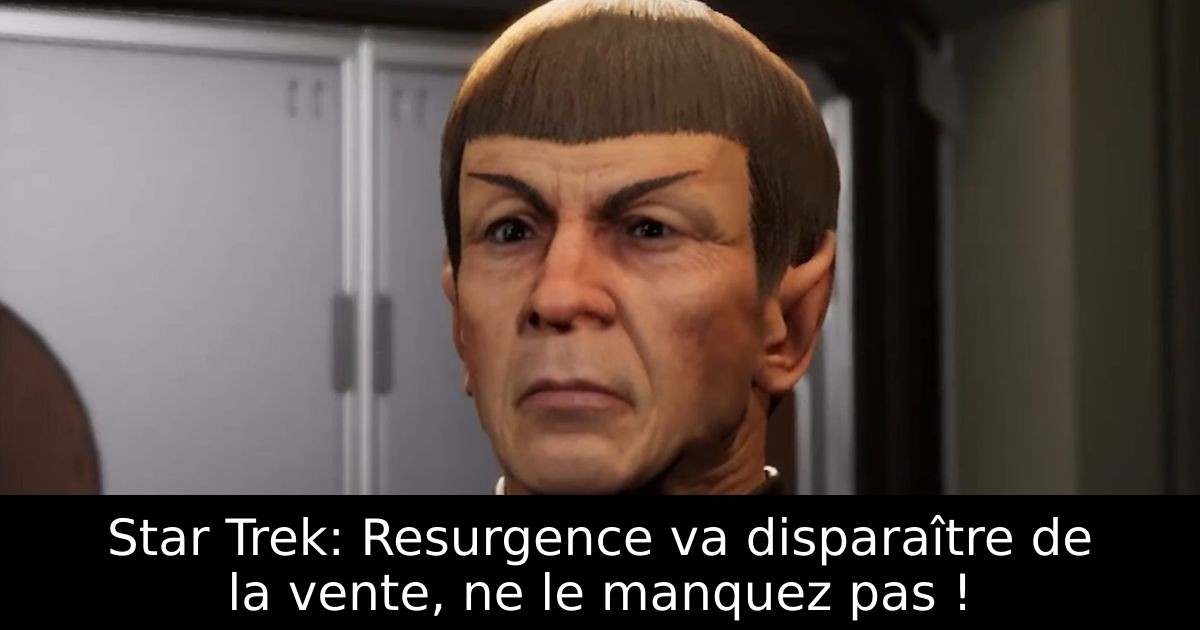 Star Trek: Resurgence va disparaître de la vente, ne le manquez pas !