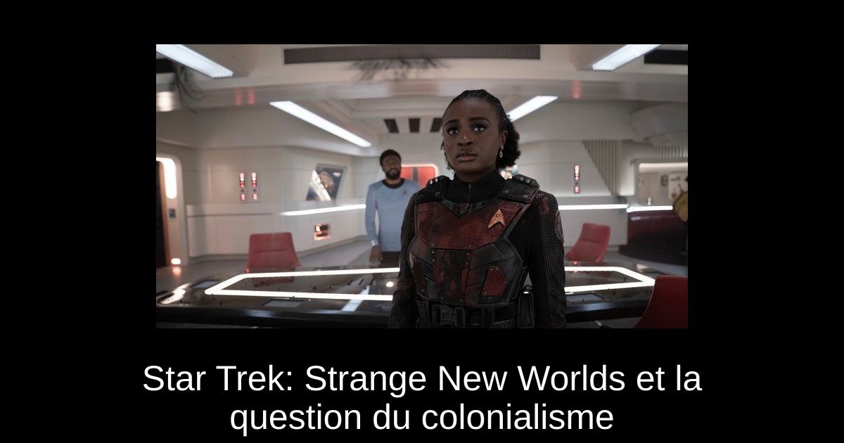 Star Trek: Strange New Worlds et la question du colonialisme