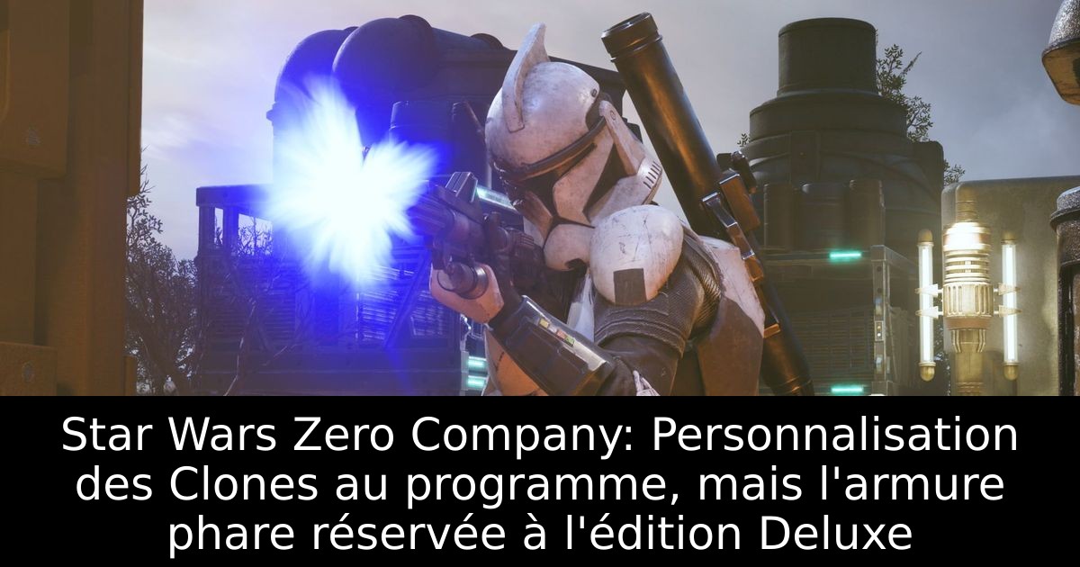 Star Wars Zero Company: Personnalisation des Clones au programme, mais l'armure phare réservée à l'édition Deluxe