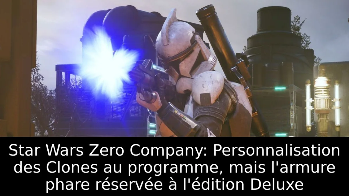 Star Wars Zero Company: Personnalisation des Clones au programme, mais l'armure phare réservée à l'édition Deluxe