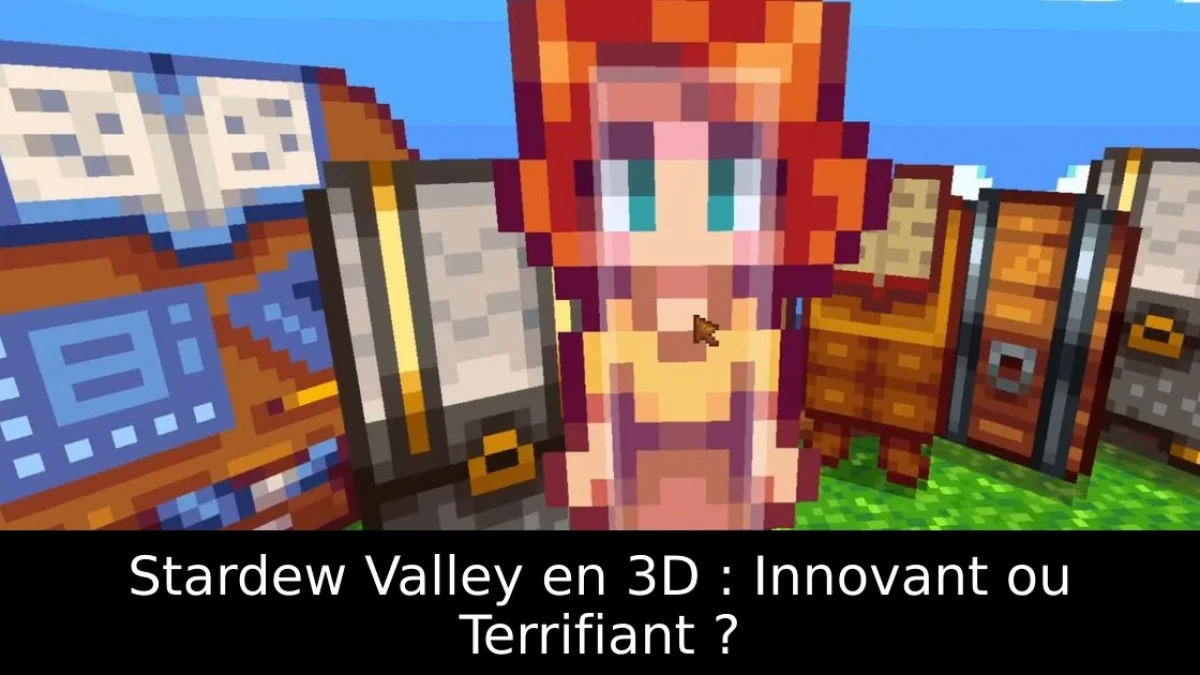 Stardew Valley en 3D : Innovant ou Terrifiant ?