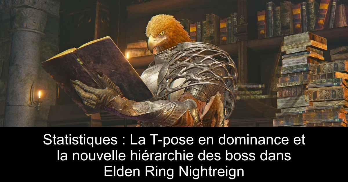 Statistiques : La T-pose en dominance et la nouvelle hiérarchie des boss dans Elden Ring Nightreign