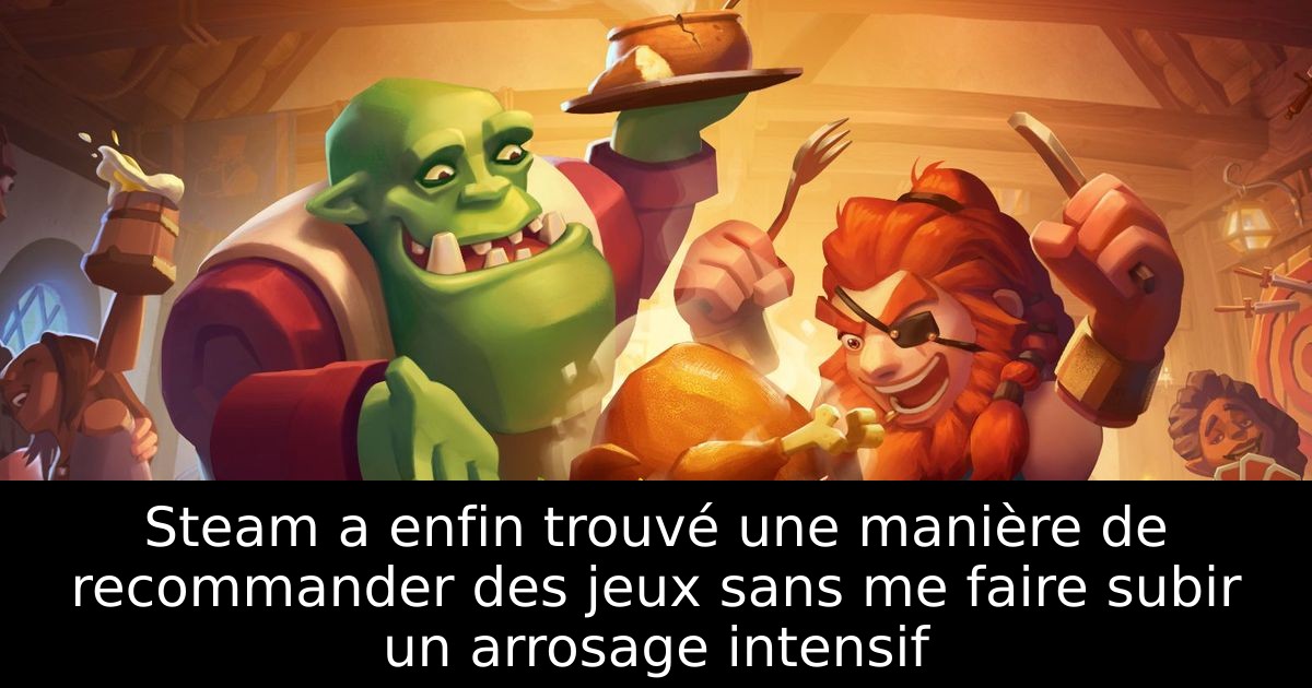 Steam a enfin trouvé une manière de recommander des jeux sans me faire subir un arrosage intensif