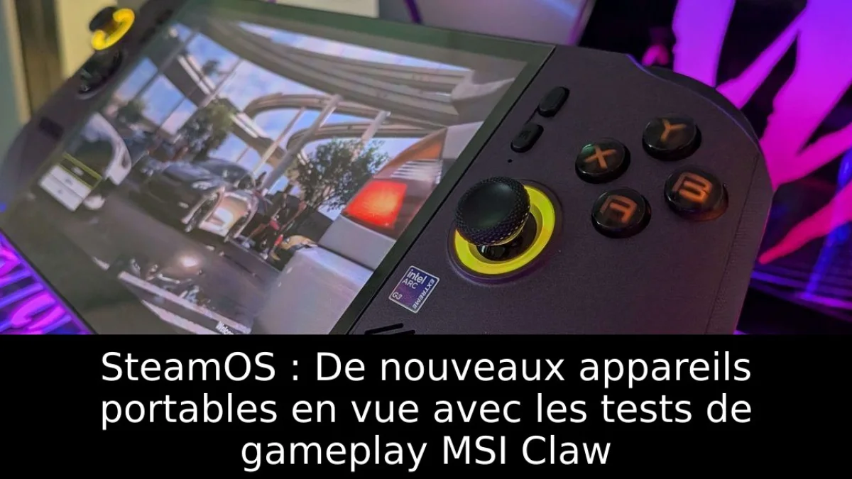 SteamOS : De nouveaux appareils portables en vue avec les tests de gameplay MSI Claw