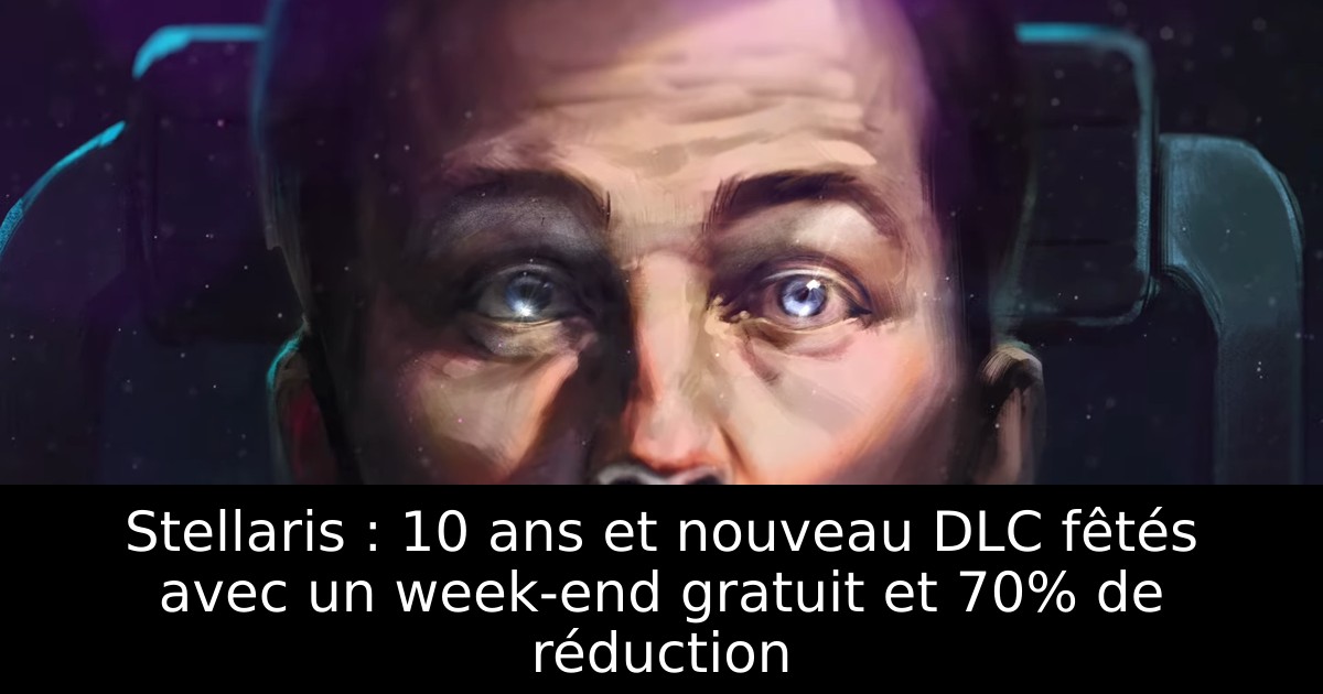 Stellaris : 10 ans et nouveau DLC fêtés avec un week-end gratuit et 70% de réduction