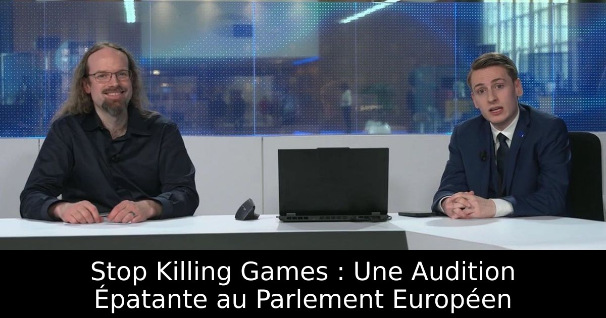 Stop Killing Games : Une Audition Épatante au Parlement Européen