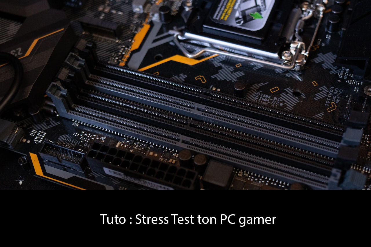 Stress Test ton PC gamer : Les meilleurs outils pour tester la puissance, la RAM et le CPU