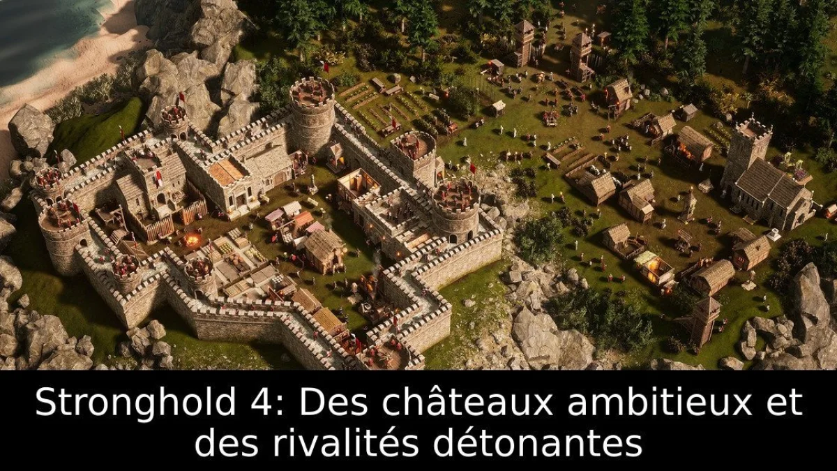 Stronghold 4: Des châteaux ambitieux et des rivalités détonantes