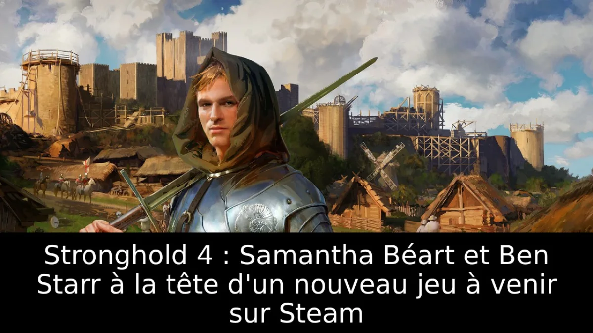 Stronghold 4 : Samantha Béart et Ben Starr à la tête d'un nouveau jeu à venir sur Steam