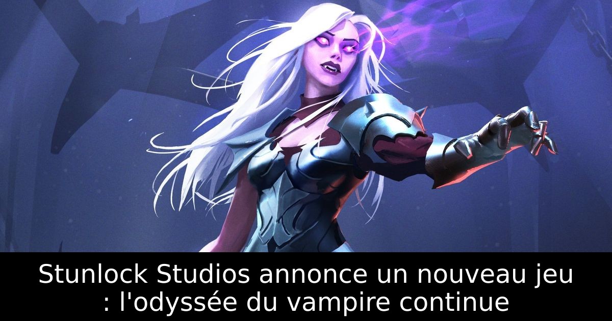 Stunlock Studios annonce un nouveau jeu : l'odyssée du vampire continue