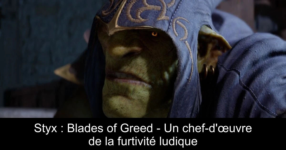 Styx : Blades of Greed - Un chef-d'œuvre de la furtivité ludique