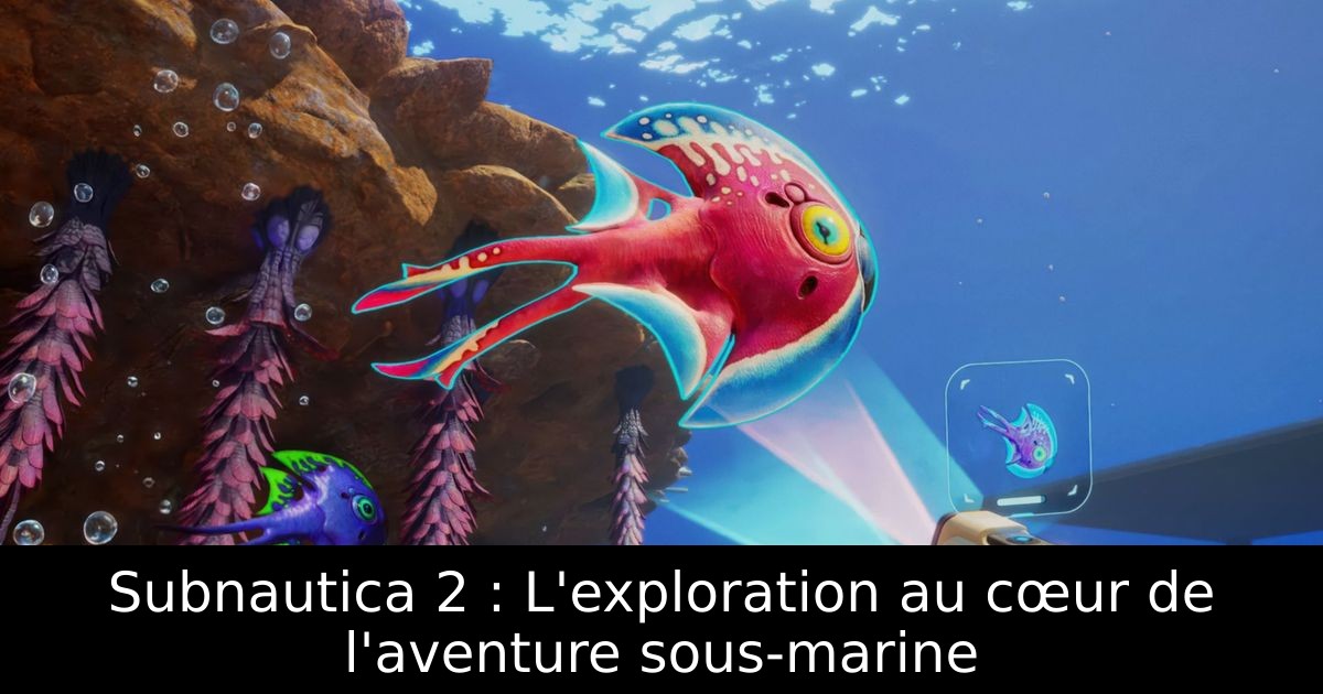 Subnautica 2 : L'exploration au cœur de l'aventure sous-marine
