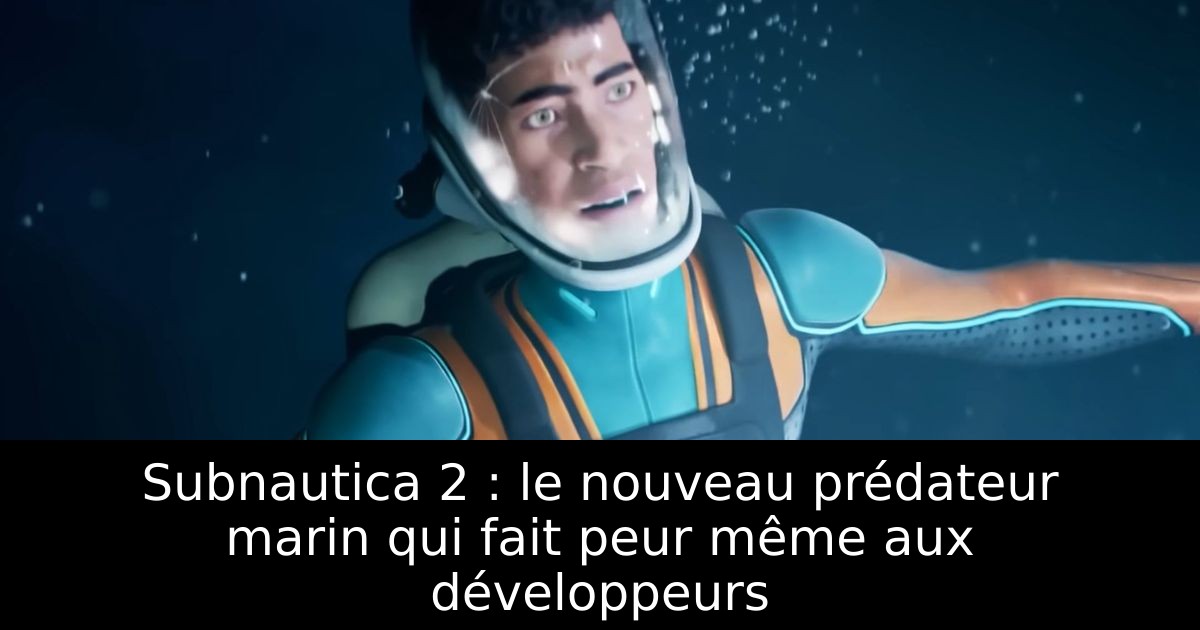 Subnautica 2 : le nouveau prédateur marin qui fait peur même aux développeurs