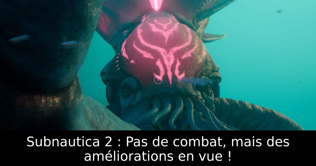 Subnautica 2 : Pas de combat, mais des améliorations en vue !