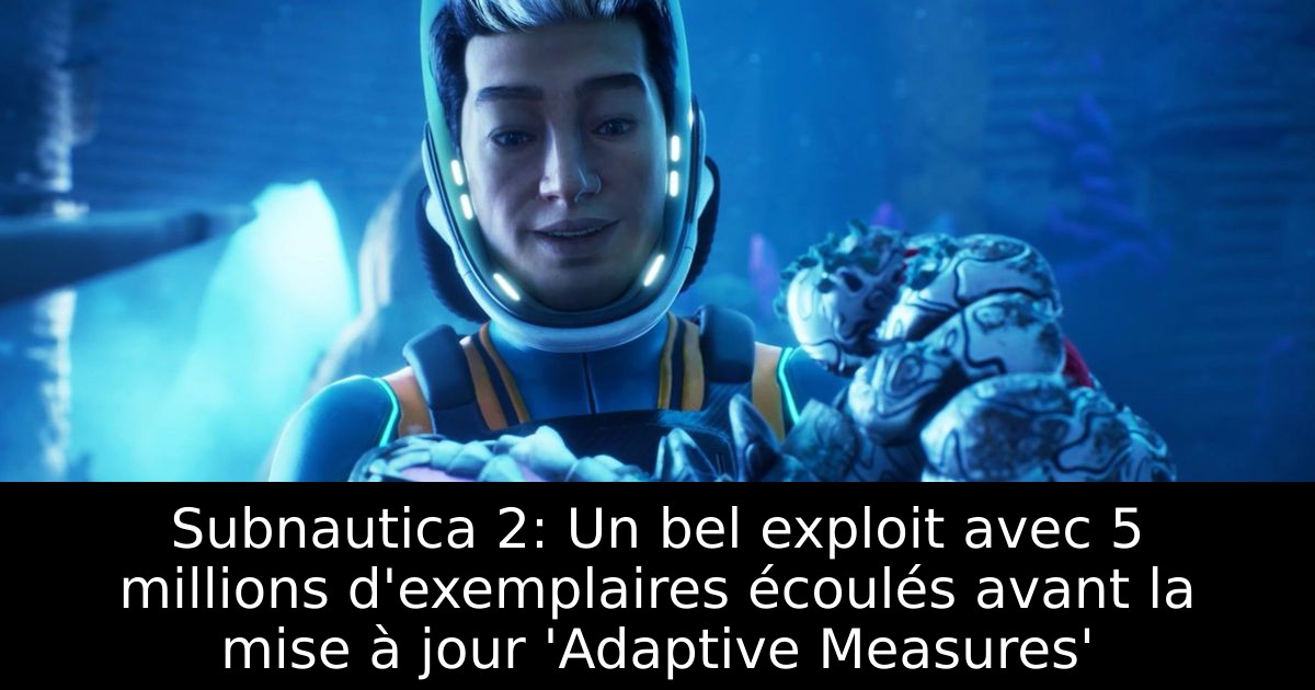 Subnautica 2: Un bel exploit avec 5 millions d'exemplaires écoulés avant la mise à jour 'Adaptive Measures'
