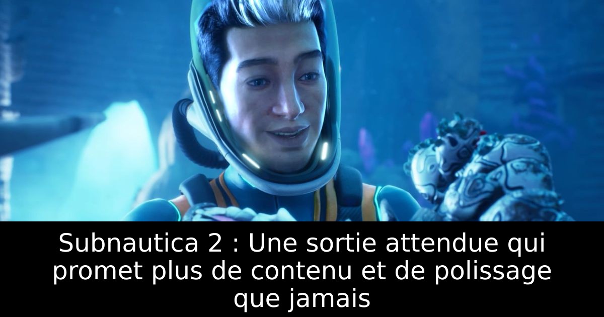 Subnautica 2 : Une sortie attendue qui promet plus de contenu et de polissage que jamais