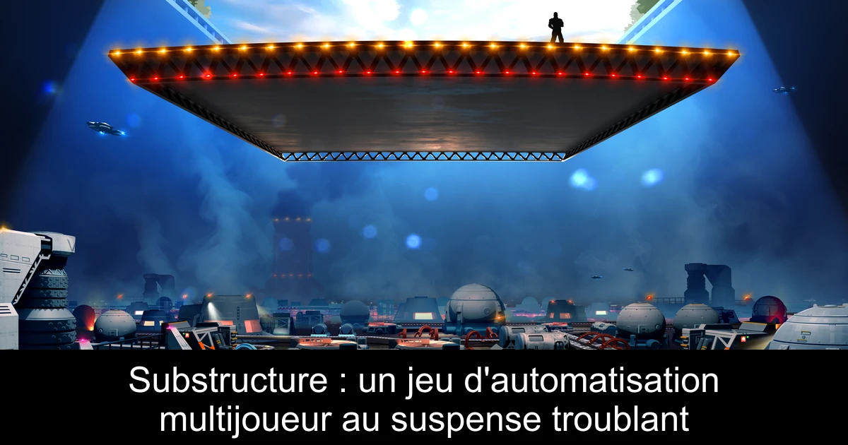 Substructure : un jeu d'automatisation multijoueur au suspense troublant