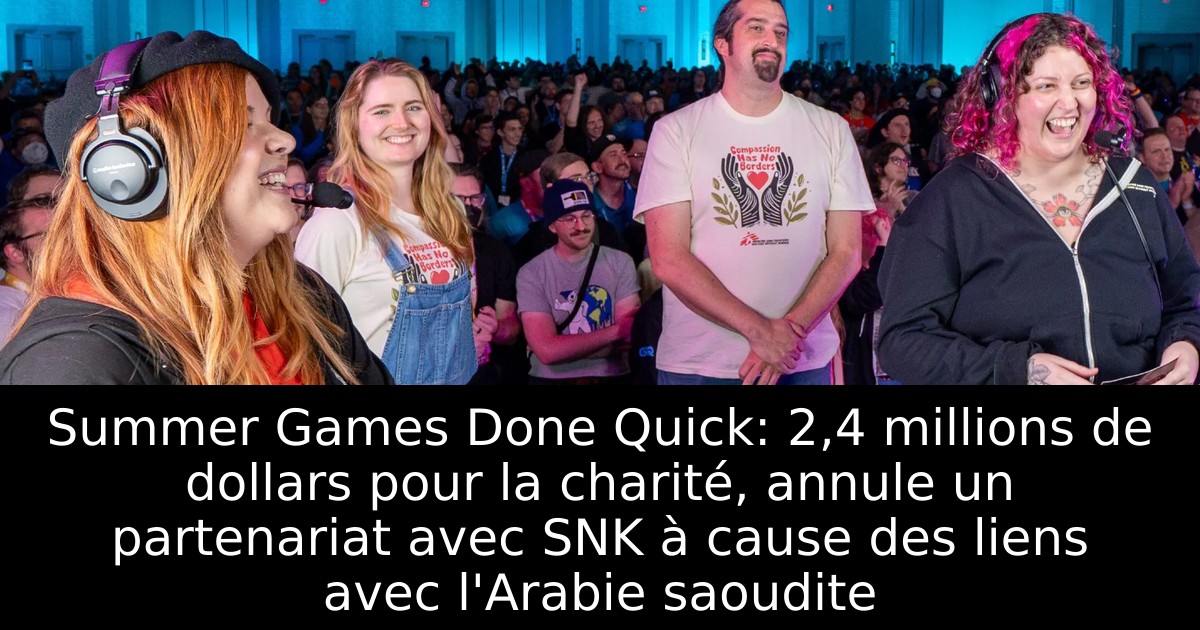 Summer Games Done Quick: 2,4 millions de dollars pour la charité, annule un partenariat avec SNK à cause des liens avec l'Arabie saoudite
