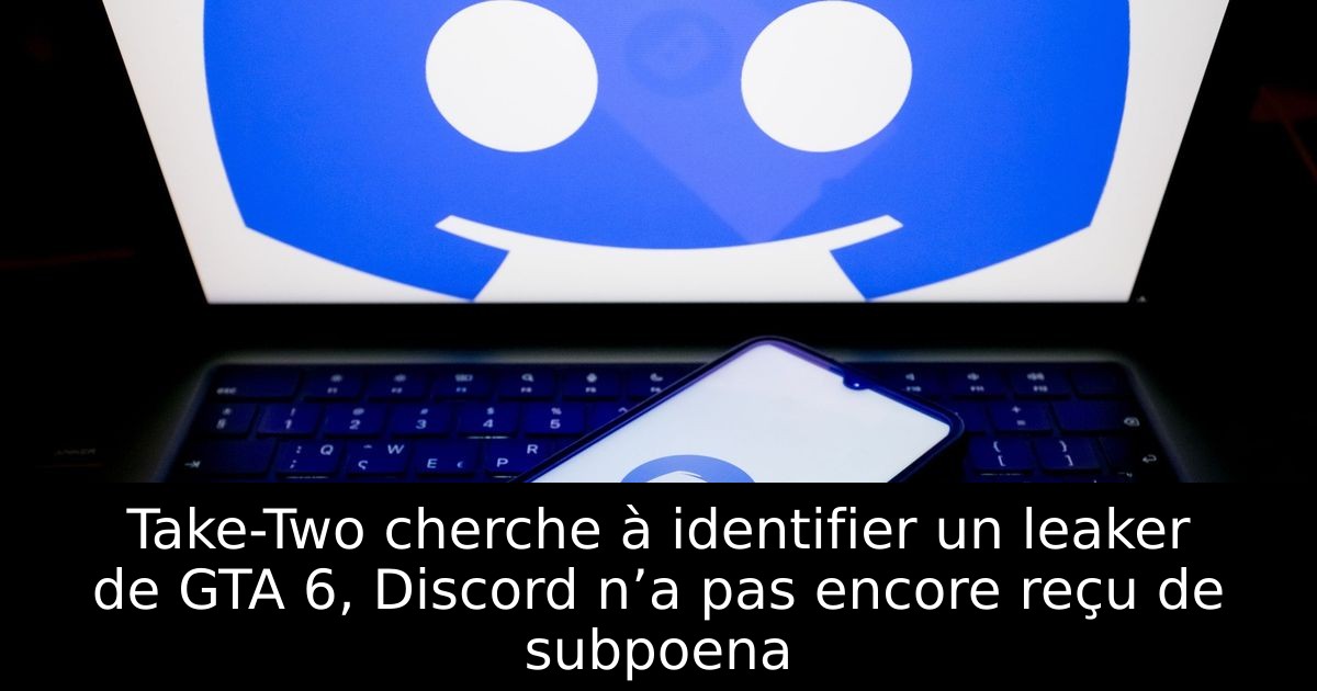 Take-Two cherche à identifier un leaker de GTA 6, Discord n’a pas encore reçu de subpoena