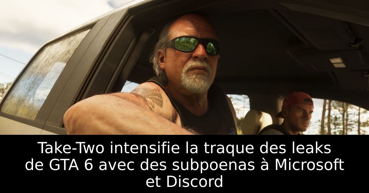 Take-Two intensifie la traque des leaks de GTA 6 avec des subpoenas à Microsoft et Discord