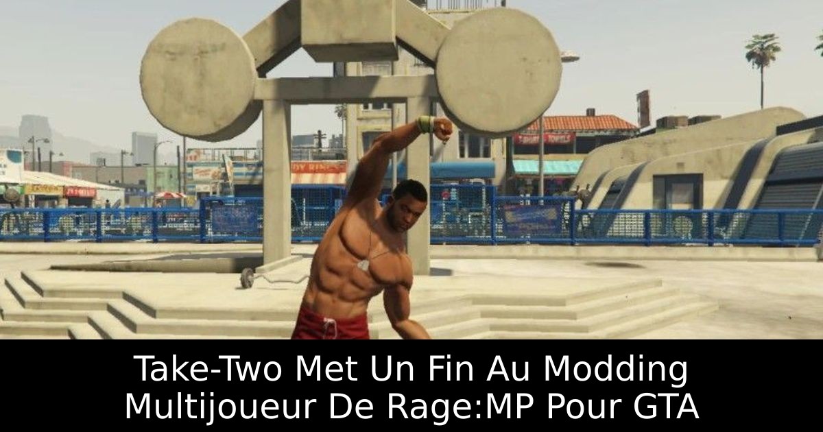 Take-Two Met Un Fin Au Modding Multijoueur De Rage:MP Pour GTA