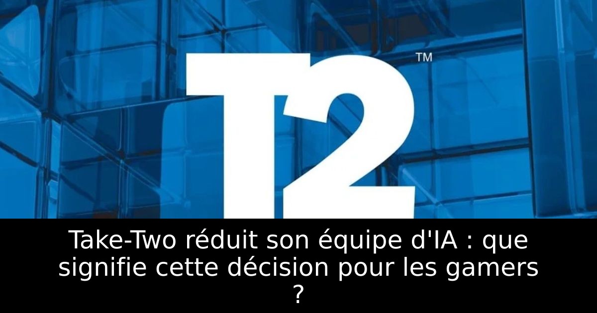 Take-Two réduit son équipe d'IA : que signifie cette décision pour les gamers ?