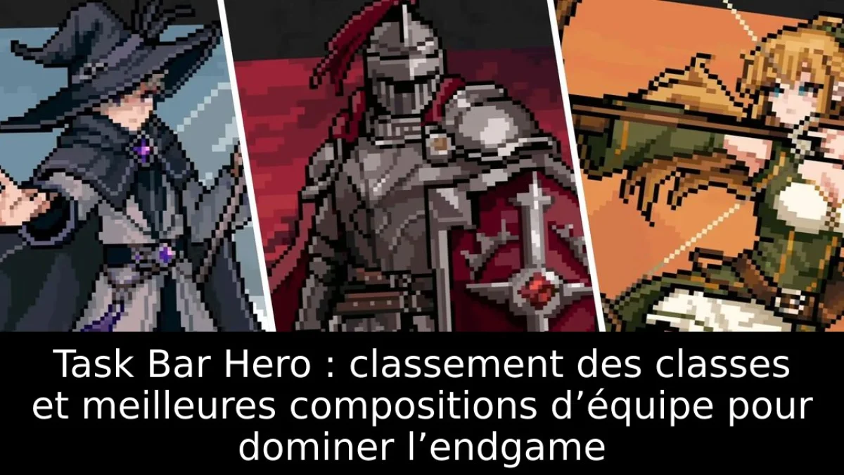 Task Bar Hero : classement des classes et meilleures compositions d’équipe pour dominer l’endgame