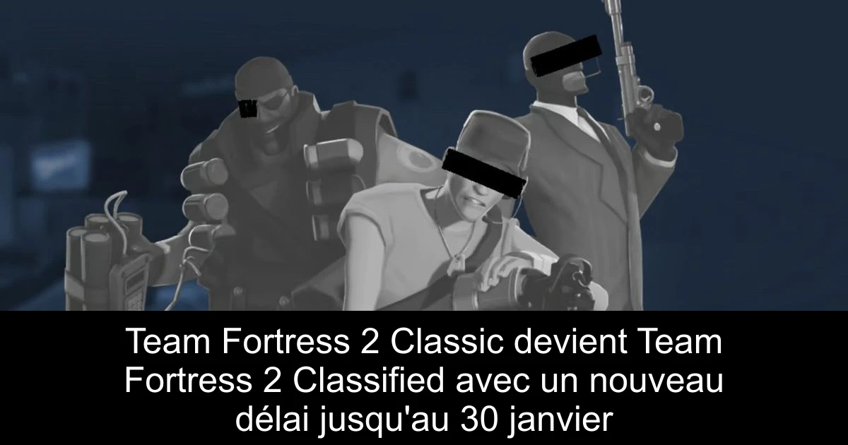 Team Fortress 2 Classic devient Team Fortress 2 Classified avec un nouveau délai jusqu'au 30 janvier