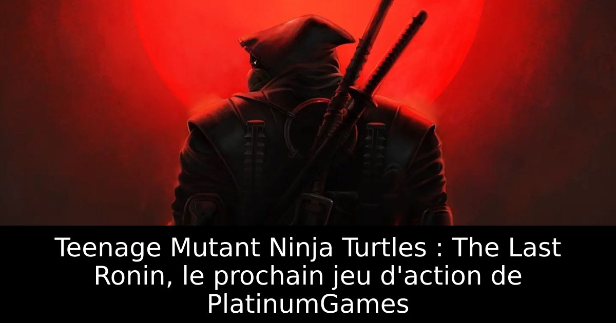 Teenage Mutant Ninja Turtles : The Last Ronin, le prochain jeu d'action de PlatinumGames