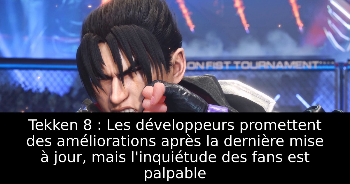 Tekken 8 : Les développeurs promettent des améliorations après la dernière mise à jour, mais l'inquiétude des fans est palpable