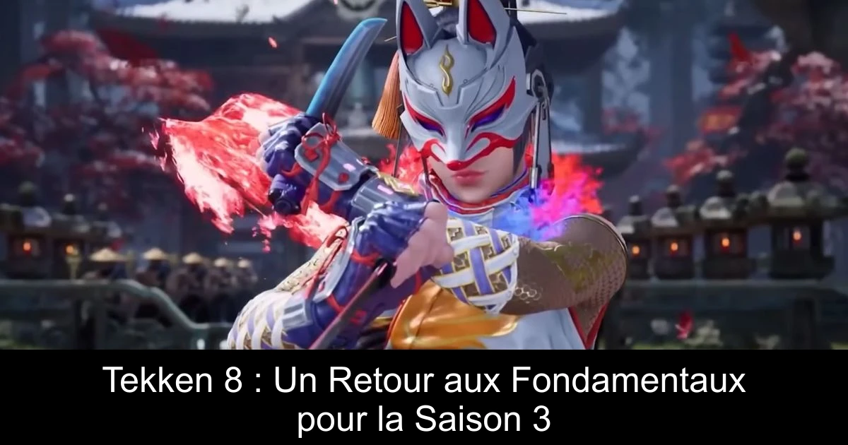 Tekken 8 : Un Retour aux Fondamentaux pour la Saison 3