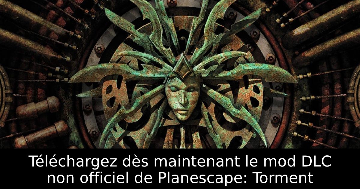 Téléchargez dès maintenant le mod DLC non officiel de Planescape: Torment
