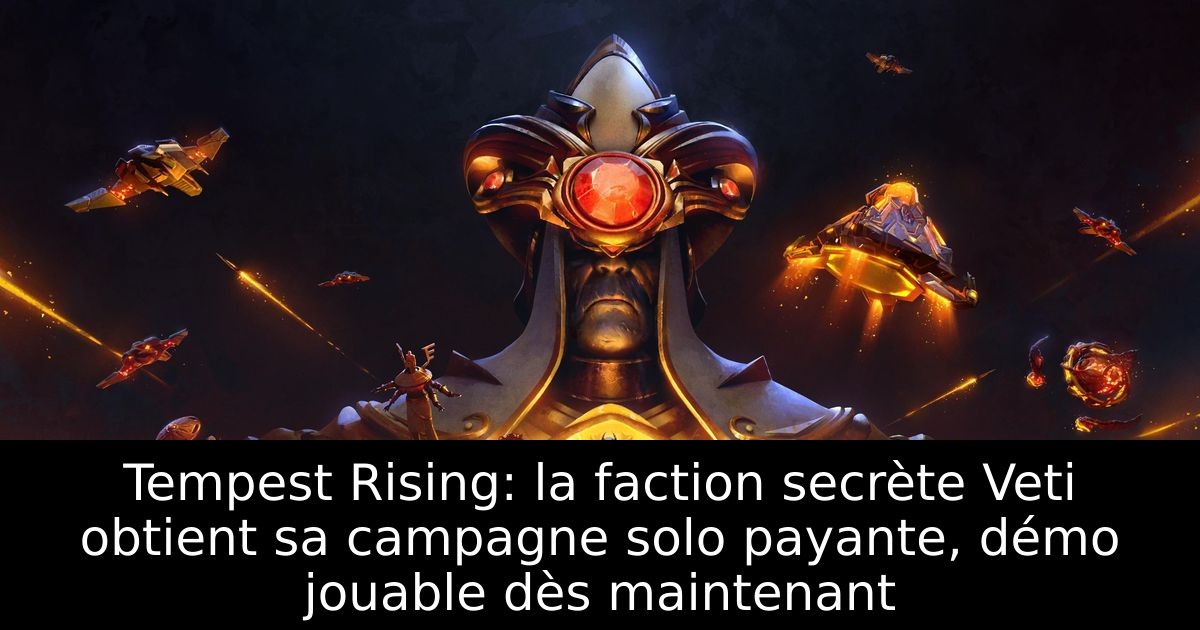 Tempest Rising: la faction secrète Veti obtient sa campagne solo payante, démo jouable dès maintenant