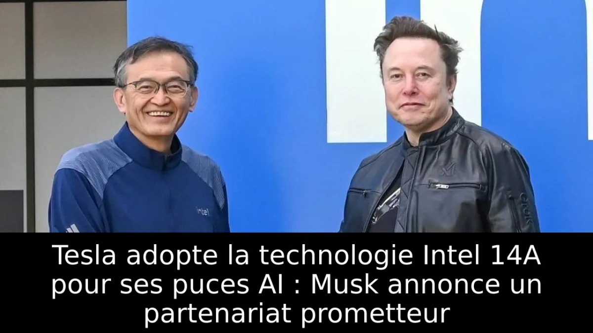 Tesla adopte la technologie Intel 14A pour ses puces AI : Musk annonce un partenariat prometteur
