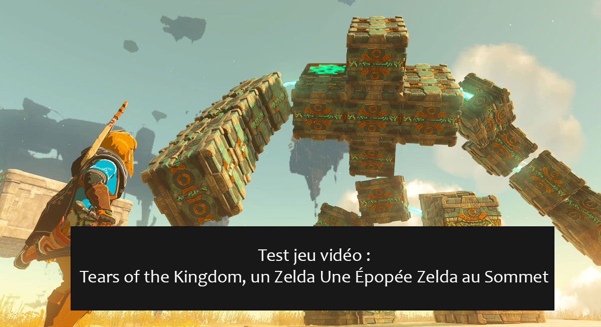 Test jeu vidéo : Tears of the Kingdom, un Zelda Une Épopée Zelda au Sommet