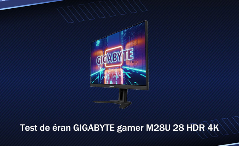 Test de éran GIGABYTE gamer M28U 28 HDR 4K