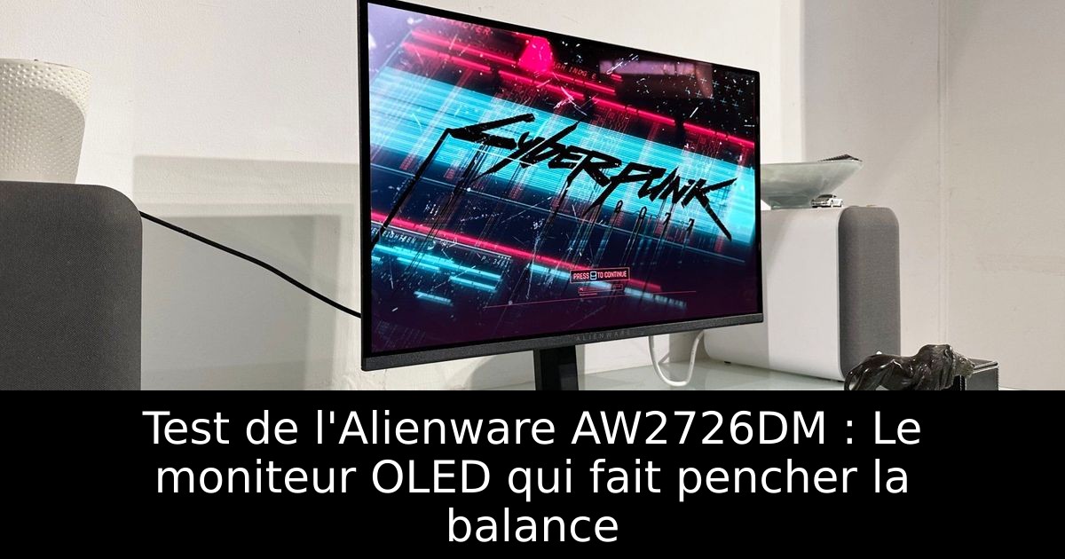 Test de l'Alienware AW2726DM : Le moniteur OLED qui fait pencher la balance