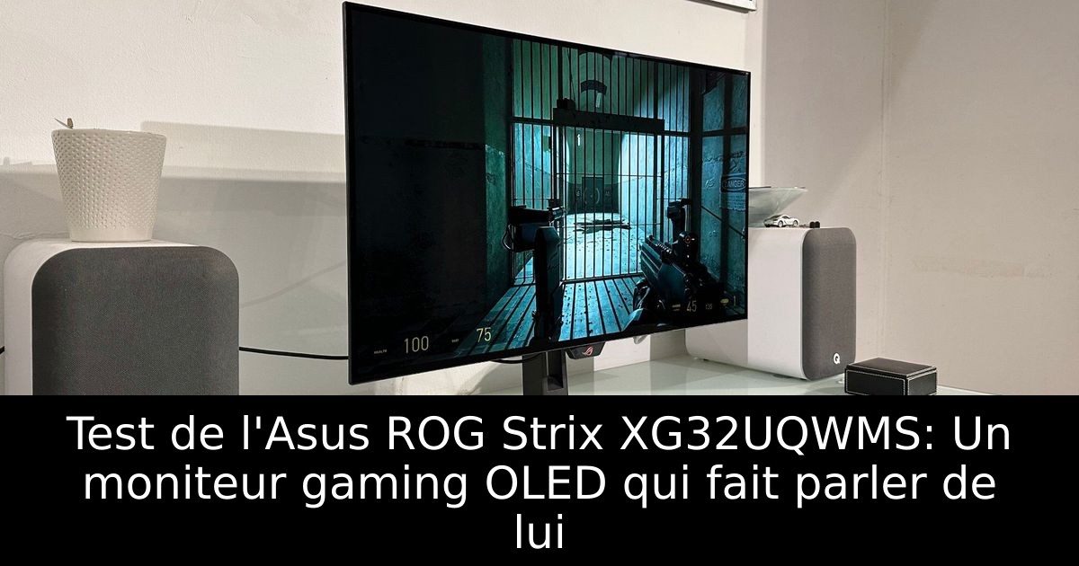 Test de l'Asus ROG Strix XG32UQWMS: Un moniteur gaming OLED qui fait parler de lui