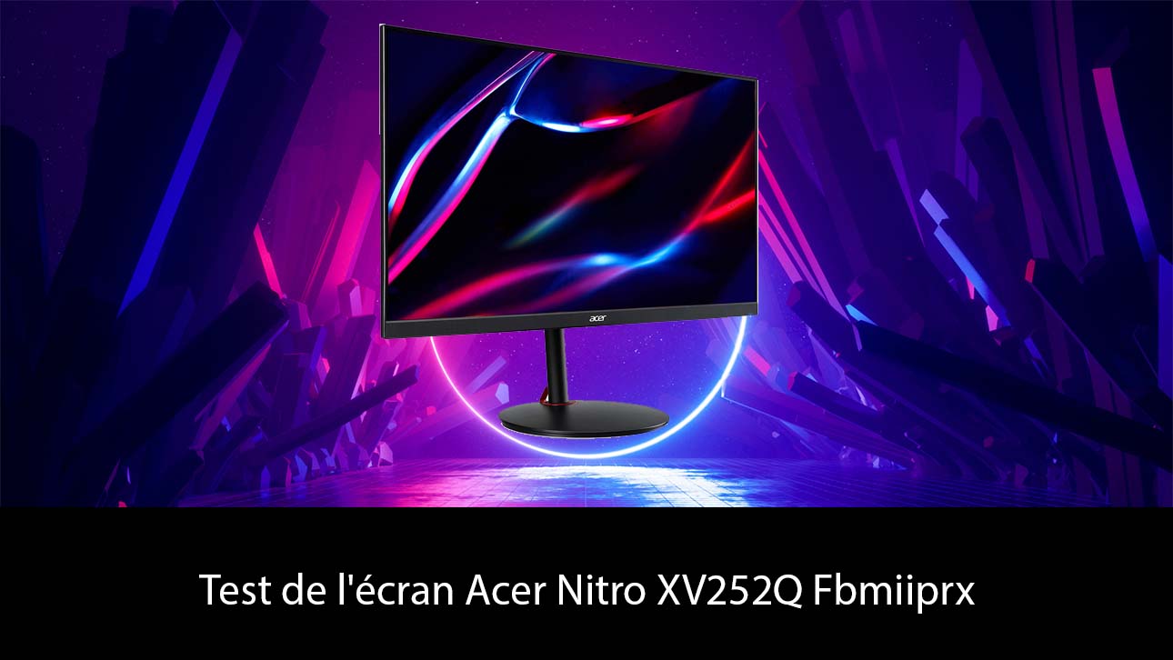 Test de l'écran Acer Nitro XV252Q Fbmiiprx