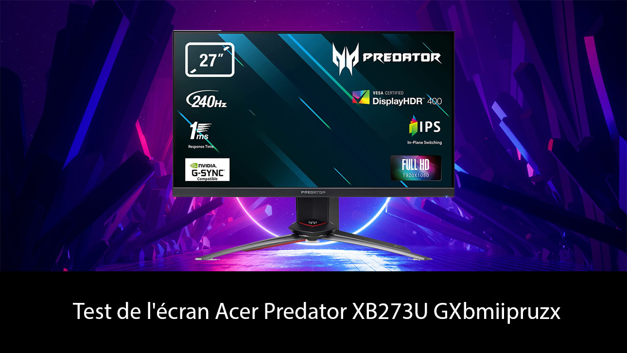 Test de l'écran Acer Predator XB273U GXbmiipruzx