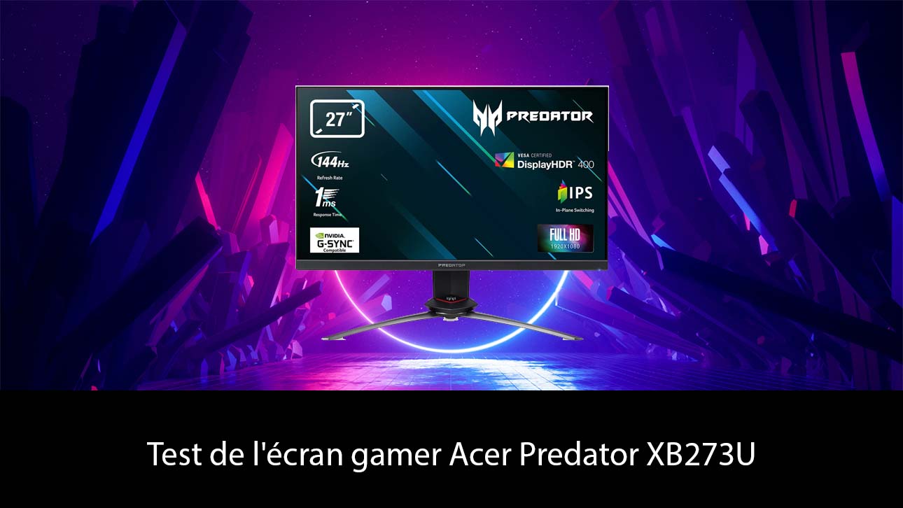 Test de l'écran gamer Acer Predator XB273U