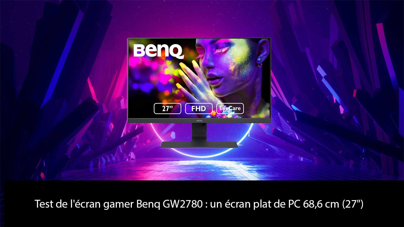 Test de l'écran gamer Benq GW2780 : un écran plat de PC 68,6 cm 27 pouces