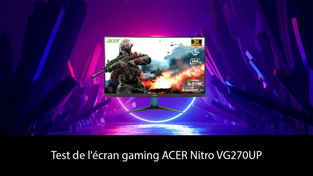 Test de l'écran gaming ACER Nitro VG270UP